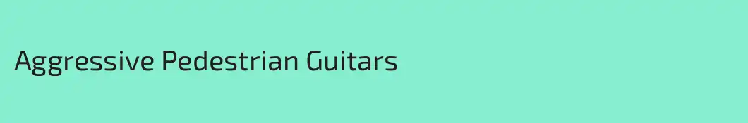 Aggressive Pedestrian Guitars